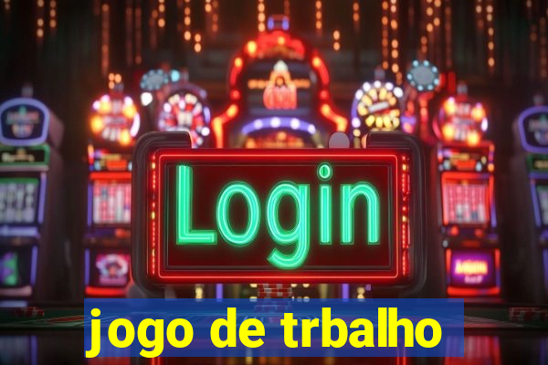 jogo de trbalho