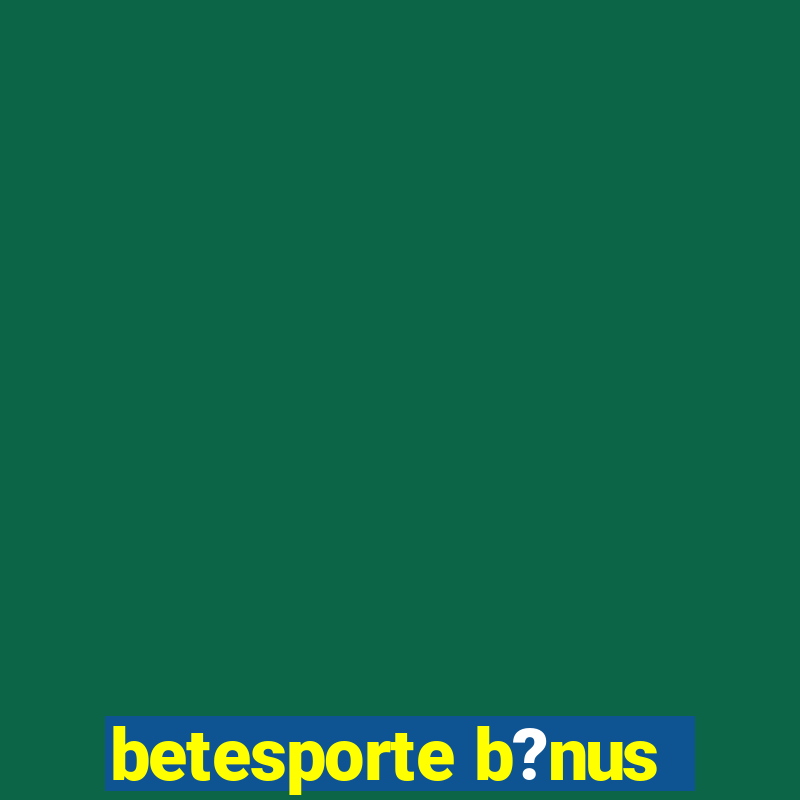 betesporte b?nus