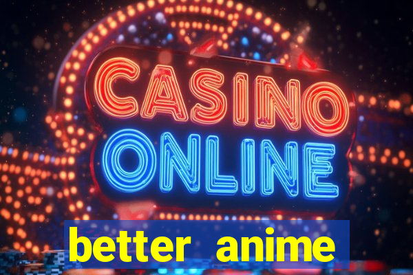 better anime download apk