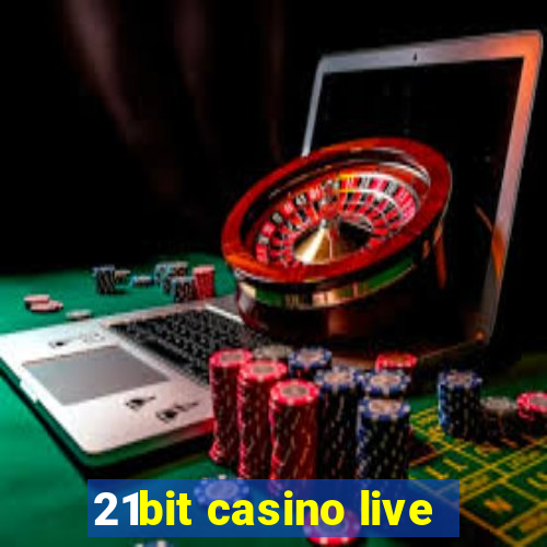 21bit casino live