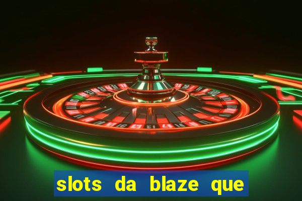 slots da blaze que mais pagam