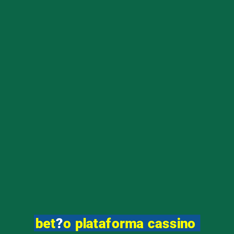 bet?o plataforma cassino