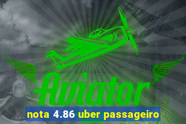 nota 4.86 uber passageiro