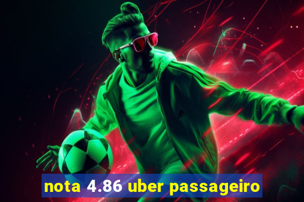 nota 4.86 uber passageiro