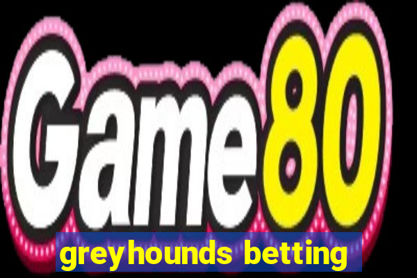 greyhounds betting