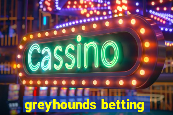 greyhounds betting