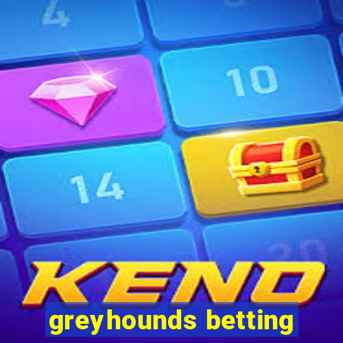 greyhounds betting