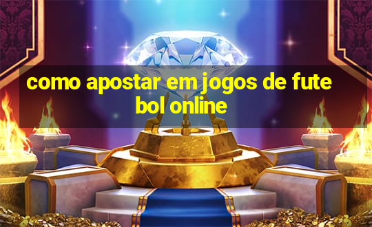 como apostar em jogos de futebol online