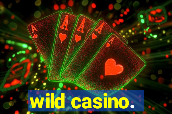 wild casino.