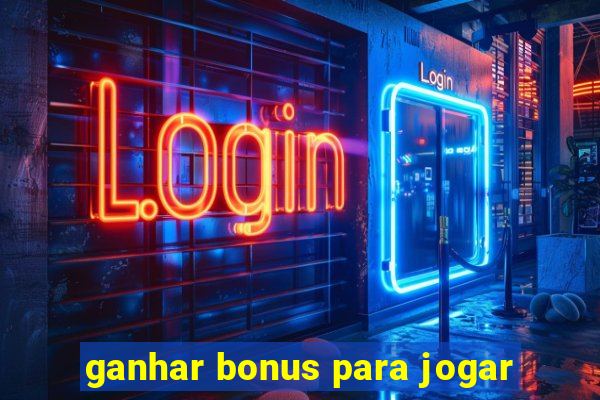 ganhar bonus para jogar