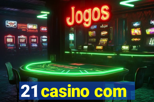 21 casino com