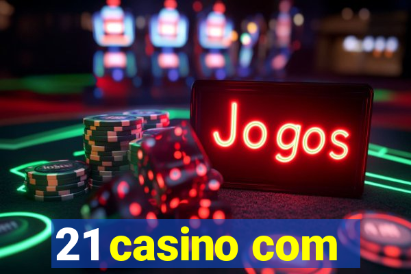 21 casino com