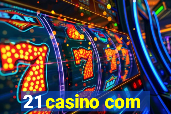 21 casino com