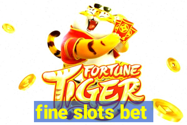 fine slots bet