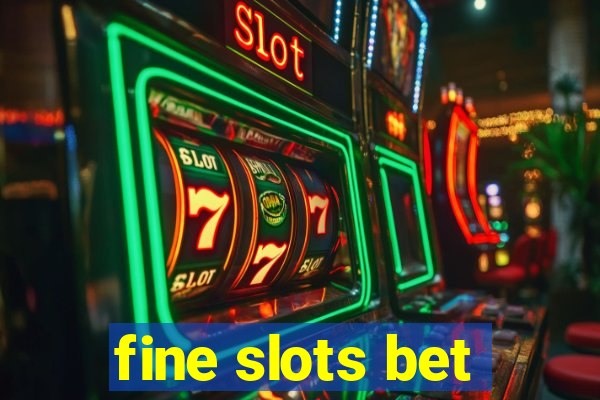 fine slots bet