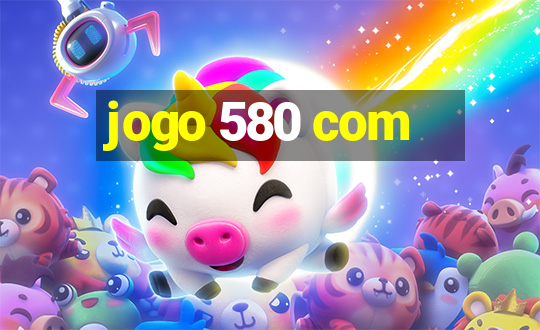 jogo 580 com