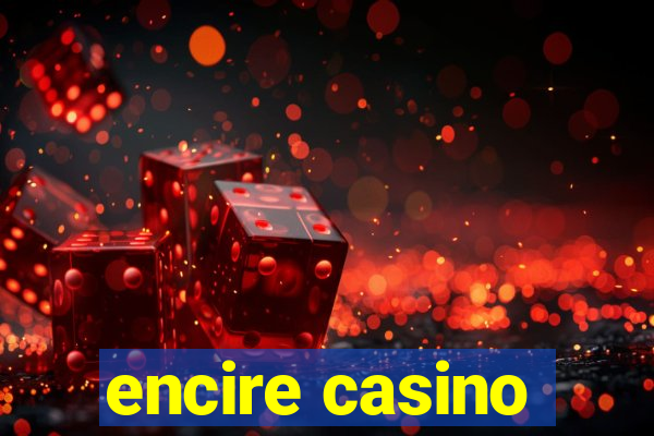 encire casino