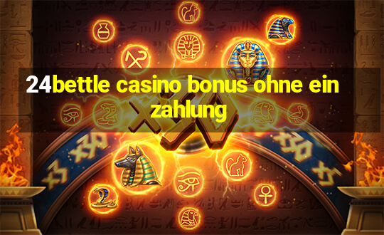 24bettle casino bonus ohne einzahlung