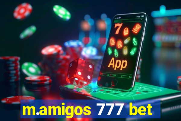 m.amigos 777 bet