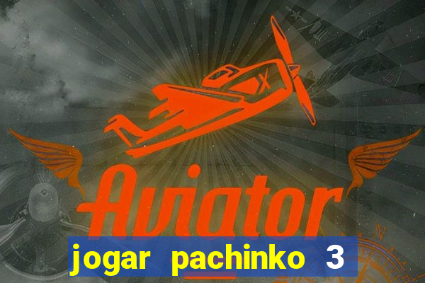 jogar pachinko 3 casino online do brasil