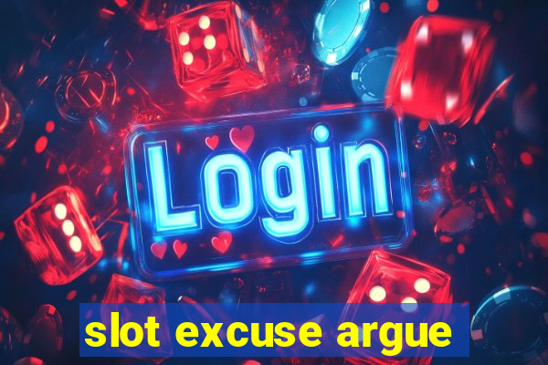 slot excuse argue