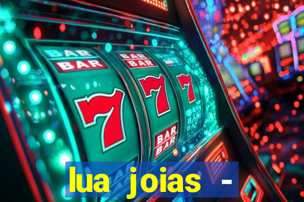 lua joias - reclame aqui