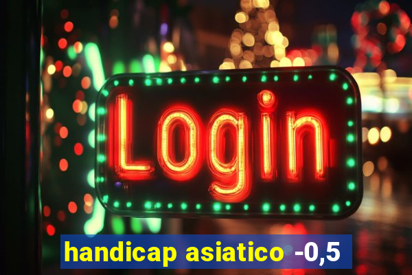 handicap asiatico -0,5