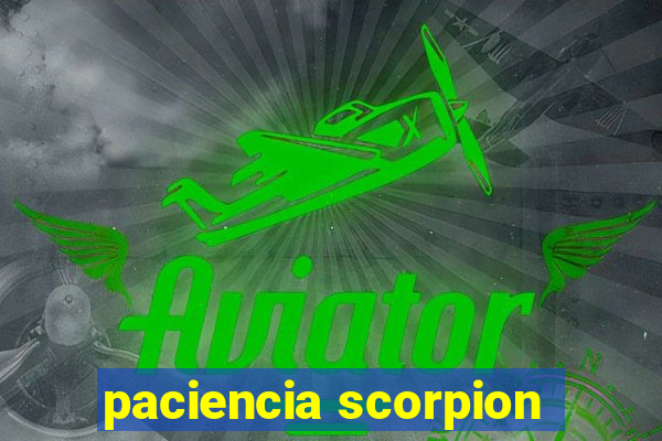 paciencia scorpion