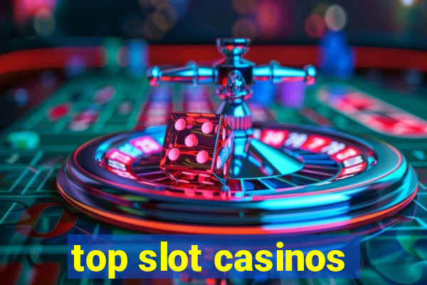 top slot casinos