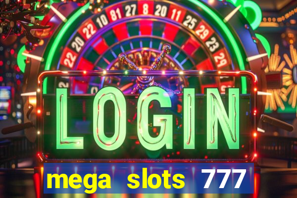 mega slots 777 casino acesso antecipado