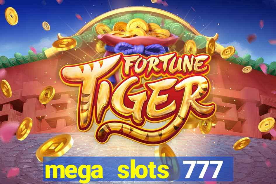 mega slots 777 casino acesso antecipado