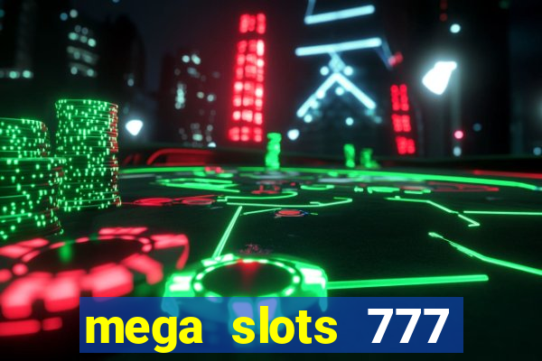 mega slots 777 casino acesso antecipado