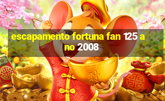 escapamento fortuna fan 125 ano 2008