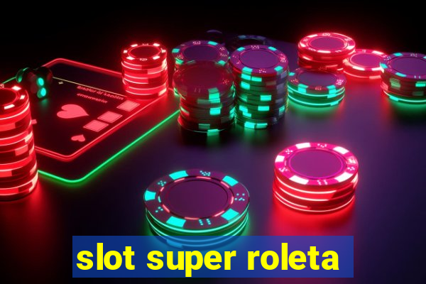 slot super roleta