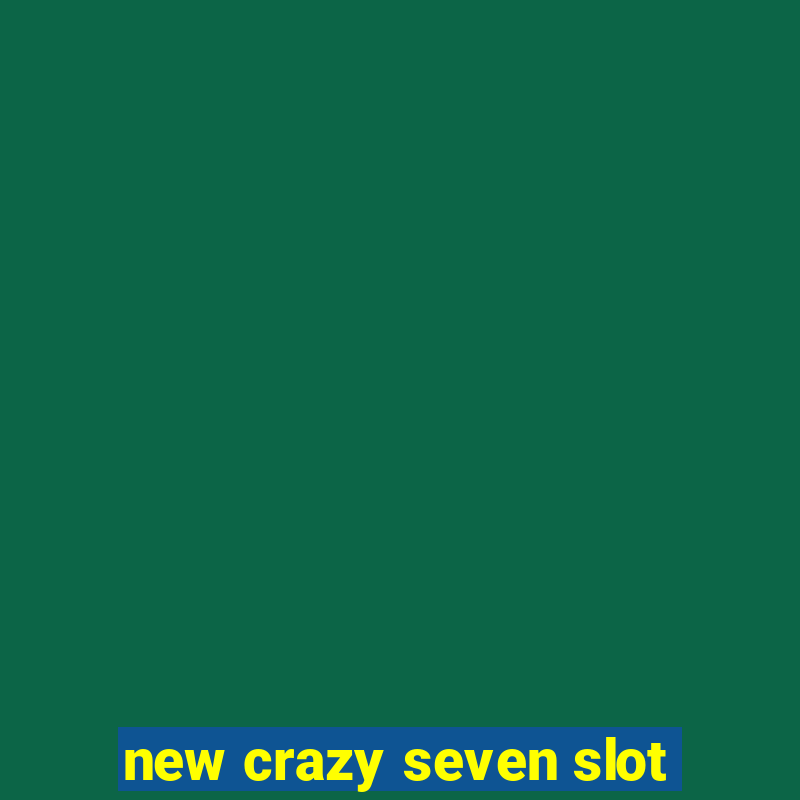 new crazy seven slot