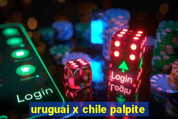 uruguai x chile palpite