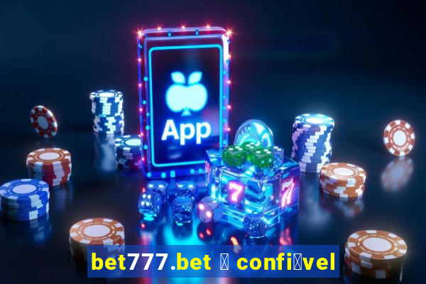 bet777.bet 茅 confi谩vel