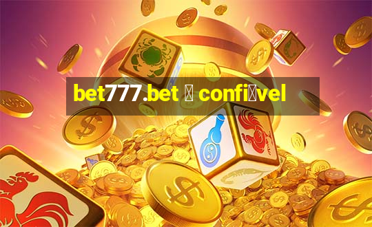 bet777.bet 茅 confi谩vel