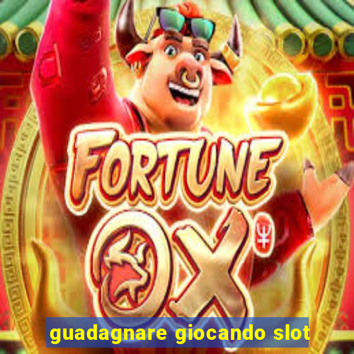 guadagnare giocando slot