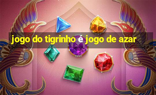 jogo do tigrinho é jogo de azar