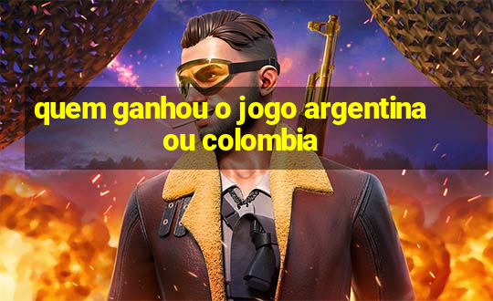 quem ganhou o jogo argentina ou colombia