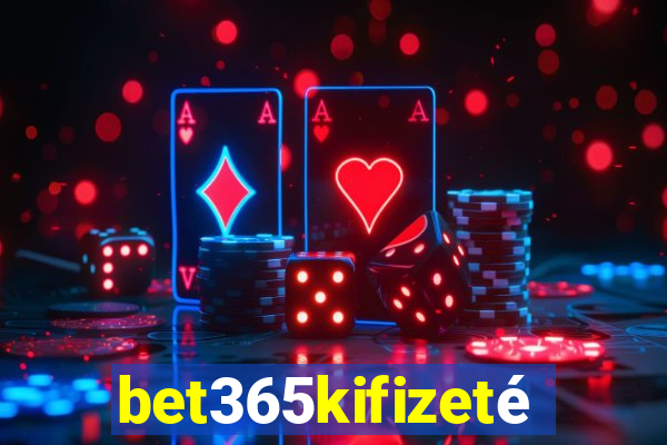 bet365kifizetés