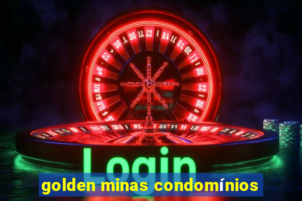 golden minas condomínios