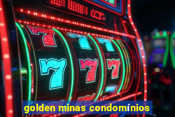 golden minas condomínios