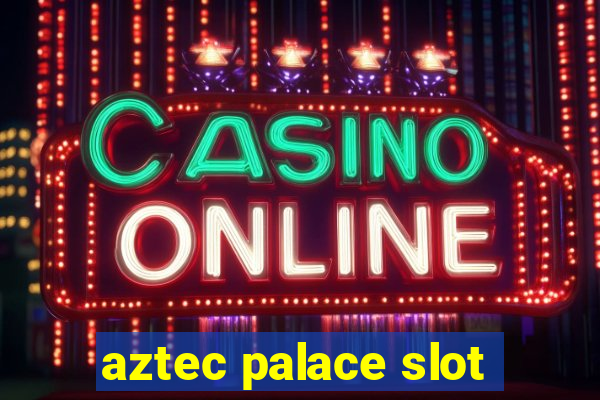 aztec palace slot