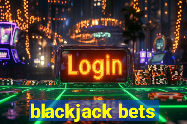 blackjack bets