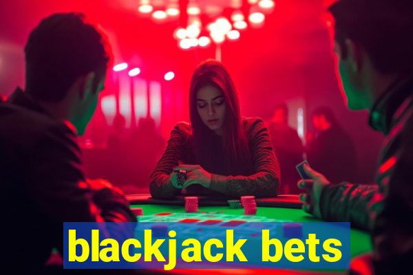 blackjack bets