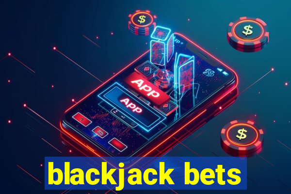 blackjack bets