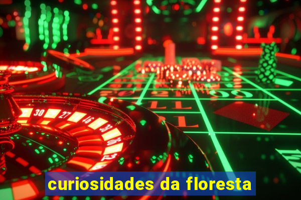 curiosidades da floresta