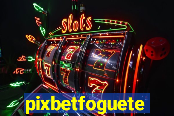 pixbetfoguete